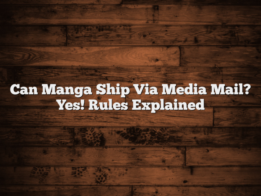 Can Manga Ship Via Media Mail? Yes! Rules Explained