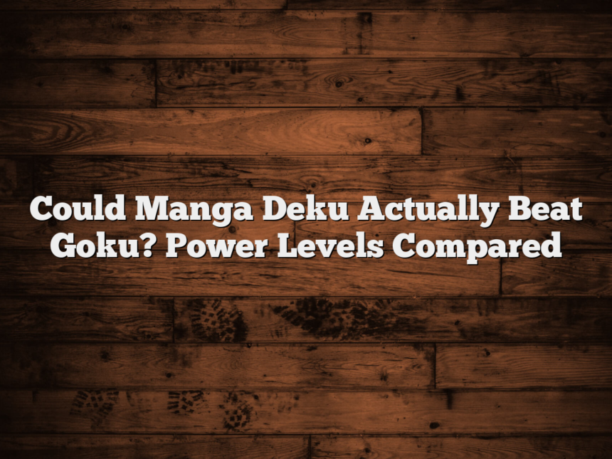 Could Manga Deku Actually Beat Goku? Power Levels Compared