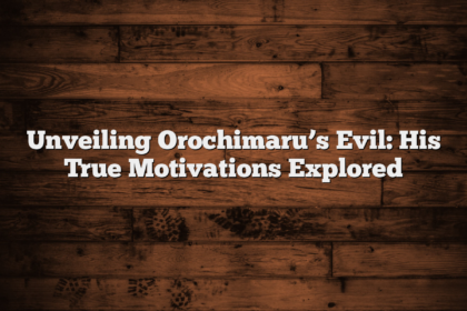 Unveiling Orochimaru’s Evil: His True Motivations Explored