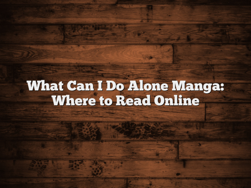 What Can I Do Alone Manga: Where to Read Online